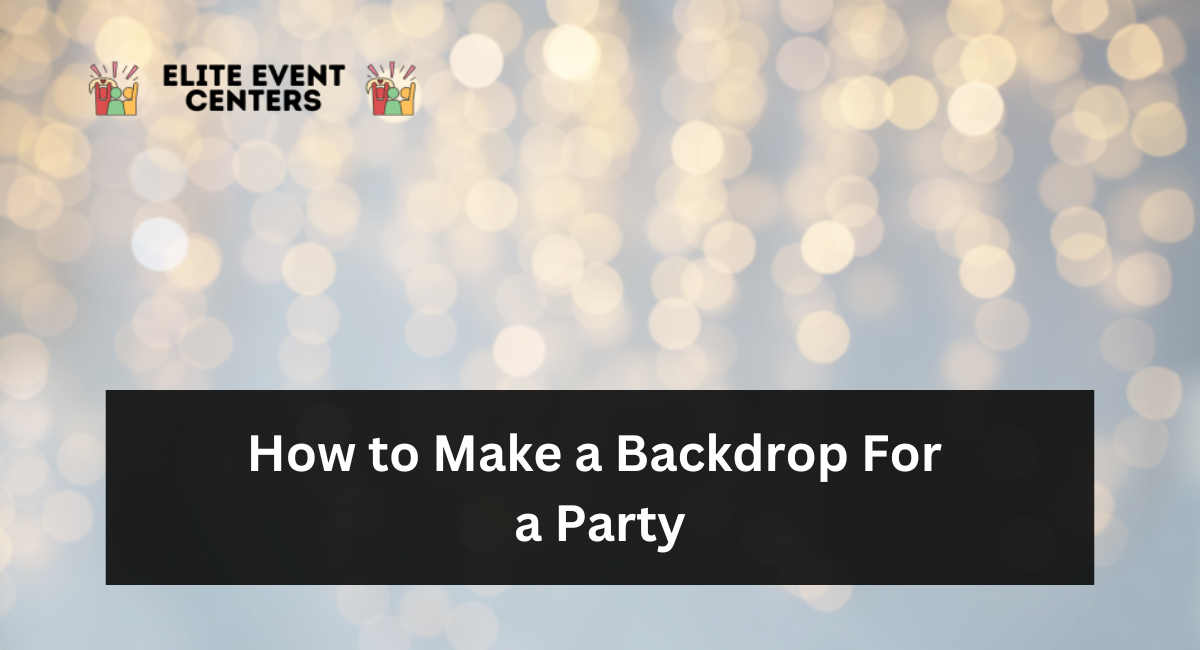 How to Make a Backdrop For a Party