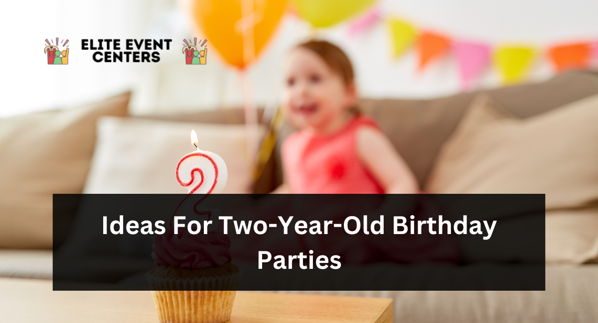 Ideas For Two-Year-Old Birthday Parties