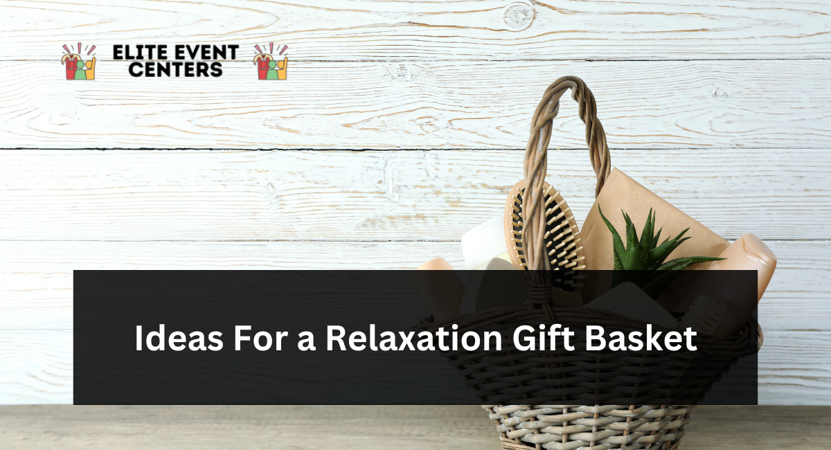 Ideas For a Relaxation Gift Basket