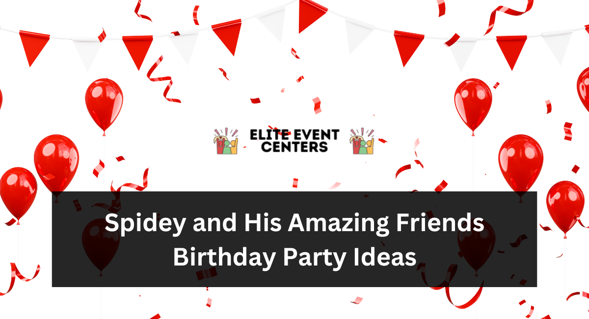 Spidey and His Amazing Friends Birthday Party Ideas
